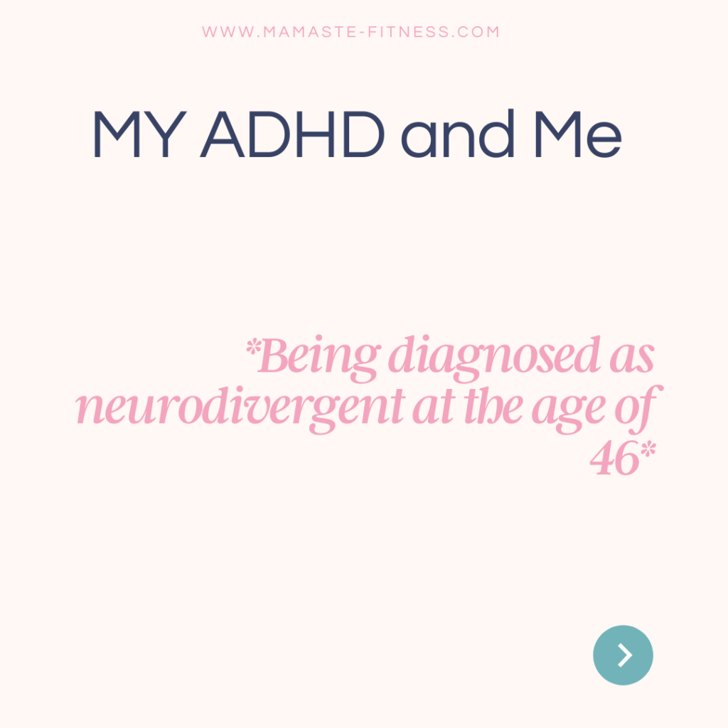 Being diagnosed as neurodivergent at the age of 46.